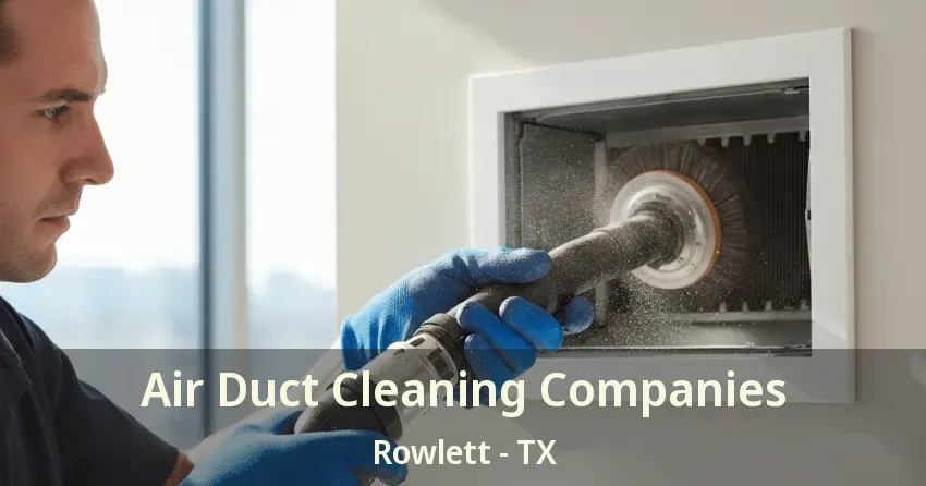 Air Duct Cleaning Companies Rowlett - TX