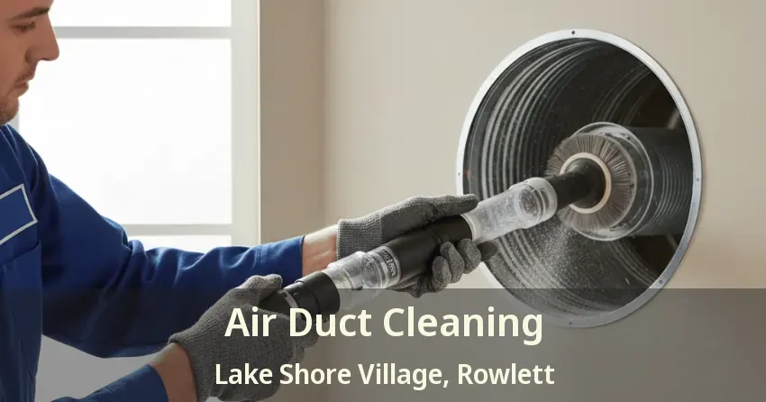 Air Duct Cleaning Lake Shore Village, Rowlett - TX