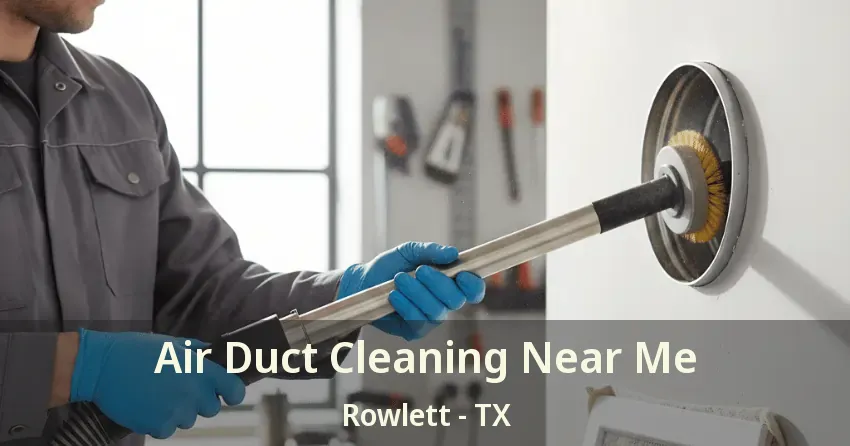 Air Duct Cleaning Near Me Rowlett - TX