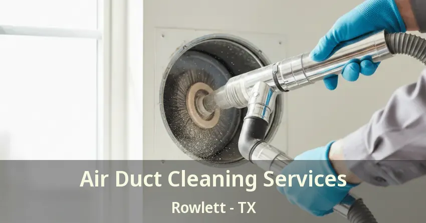 Air Duct Cleaning Services Rowlett - TX