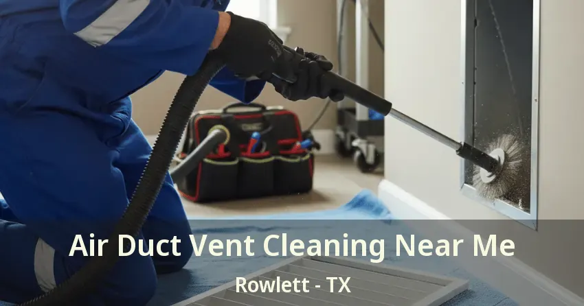 Air Duct Vent Cleaning Near Me Rowlett - TX