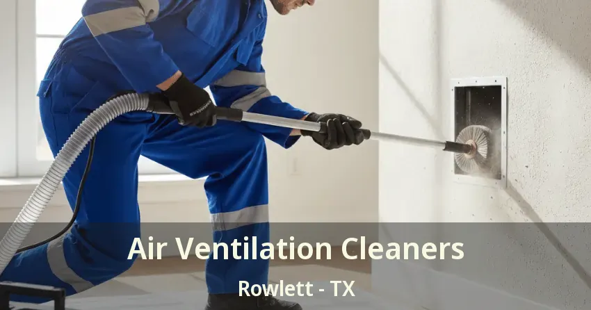 Air Ventilation Cleaners Rowlett - TX
