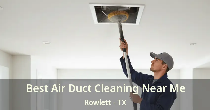 Best Air Duct Cleaning Near Me Rowlett - TX