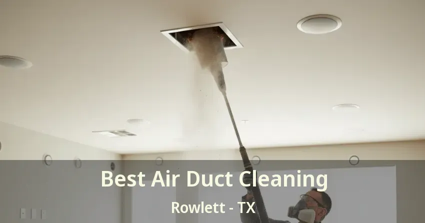 Best Air Duct Cleaning Rowlett - TX