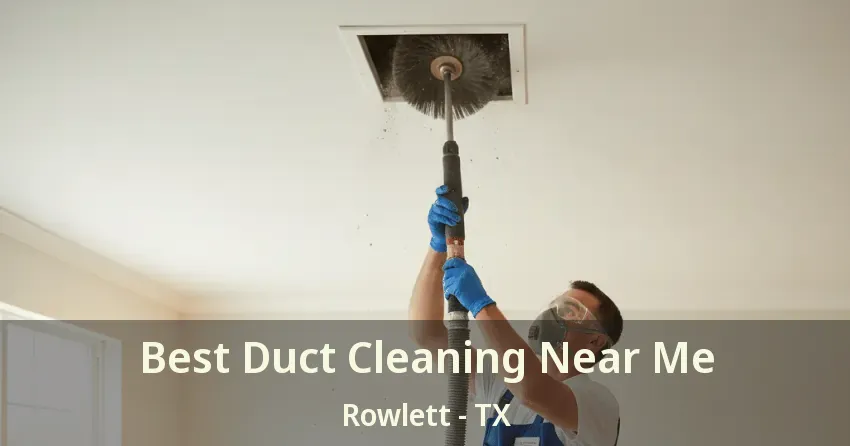 Best Duct Cleaning Near Me Rowlett - TX