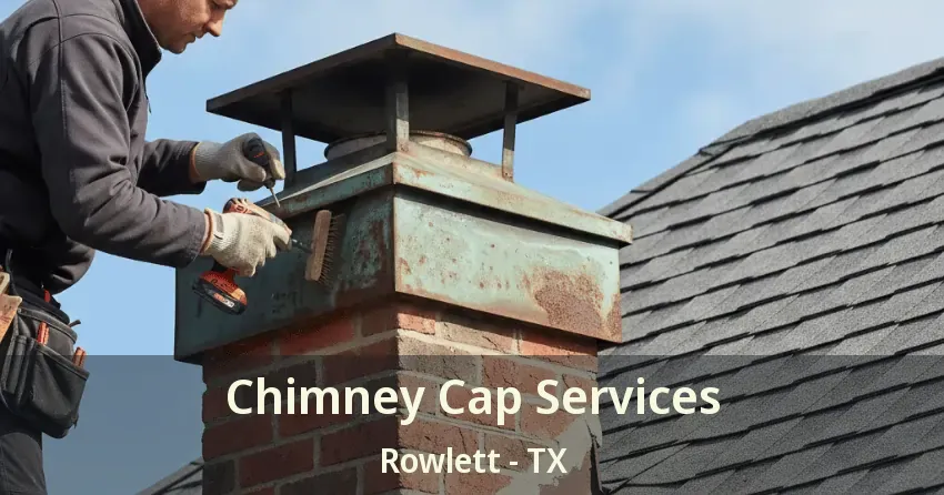 Chimney Cap Services Rowlett - TX