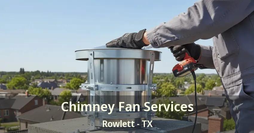 Chimney Fan Services Rowlett - TX