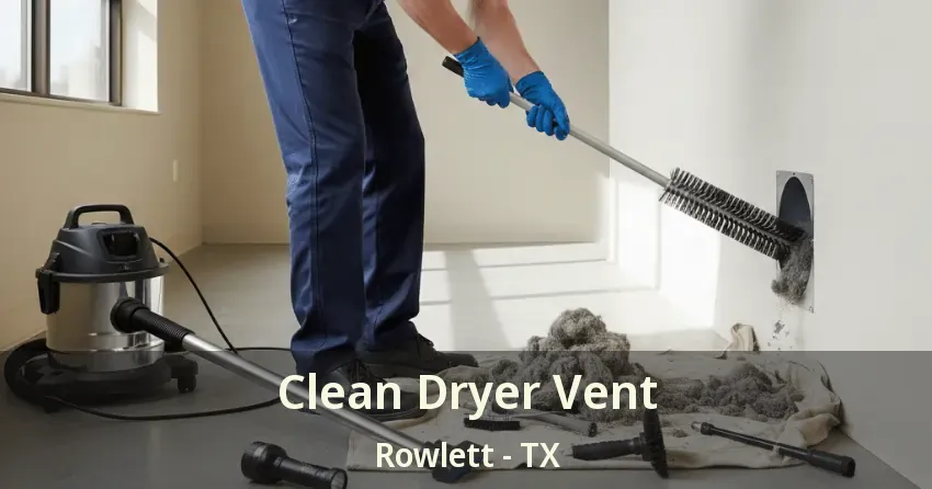 Clean Dryer Vent Rowlett - TX Clean Dryer Vent Rowlett - TX