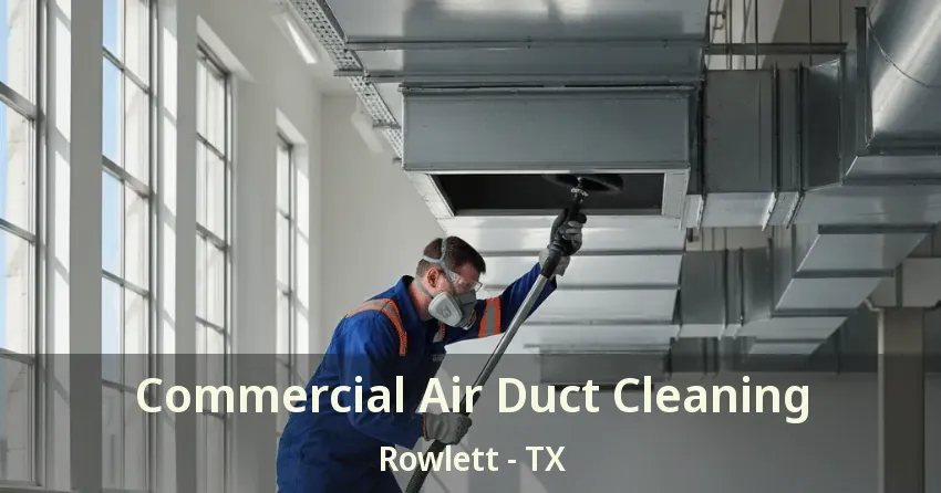 Commercial Air Duct Cleaning Rowlett - TX
