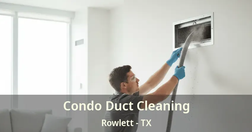 Condo Duct Cleaning Rowlett - TX