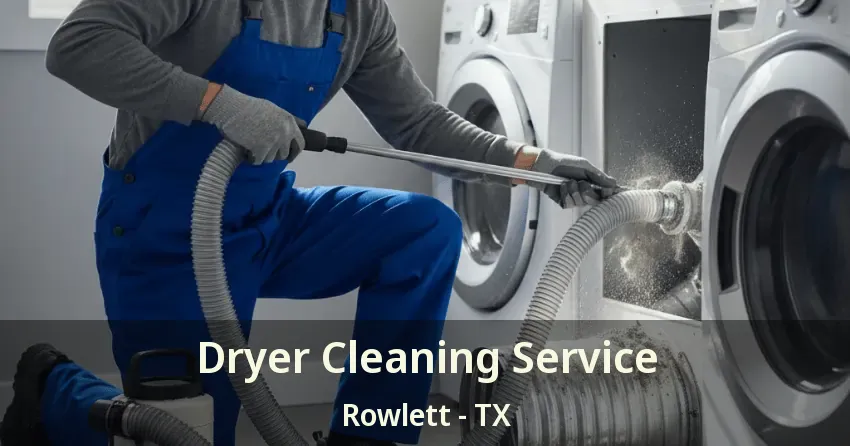 Dryer Cleaning Service Rowlett - TX Dryer Cleaning Service Rowlett - TX