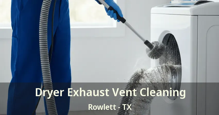 Dryer Exhaust Vent Cleaning Rowlett - TX