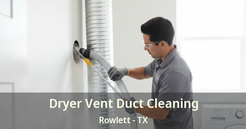 Dryer Vent Duct Cleaning Rowlett - TX