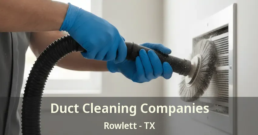 Duct Cleaning Companies Rowlett - TX