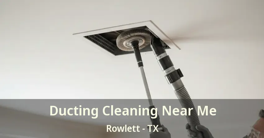 Ducting Cleaning Near Me Rowlett - TX Ducting Cleaning Near Me Rowlett - TX