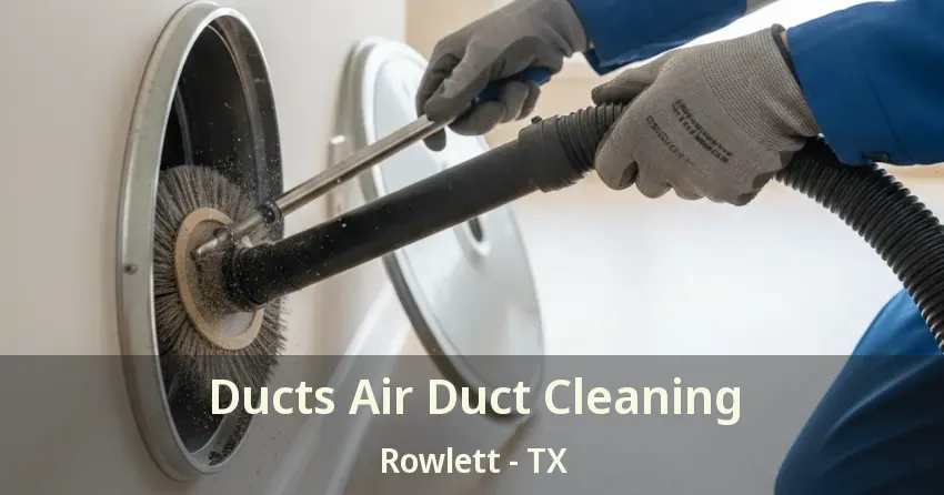 Ducts Air Duct Cleaning Rowlett - TX