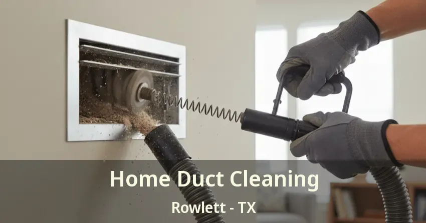 Home Duct Cleaning Rowlett - TX