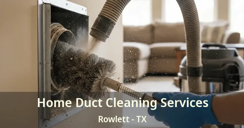 Home Duct Cleaning Services Rowlett - TX