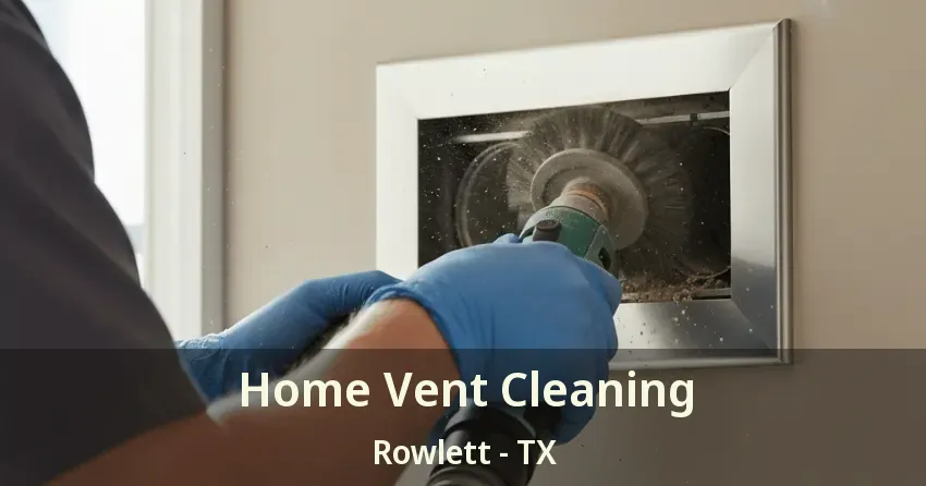 Home Vent Cleaning Rowlett - TX