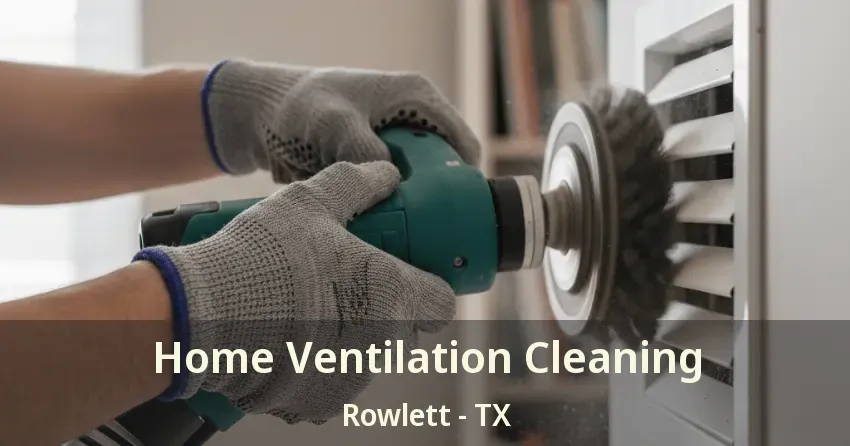 Home Ventilation Cleaning Rowlett - TX
