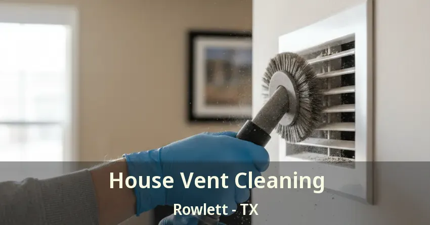 House Vent Cleaning Rowlett - TX House Vent Cleaning Rowlett - TX