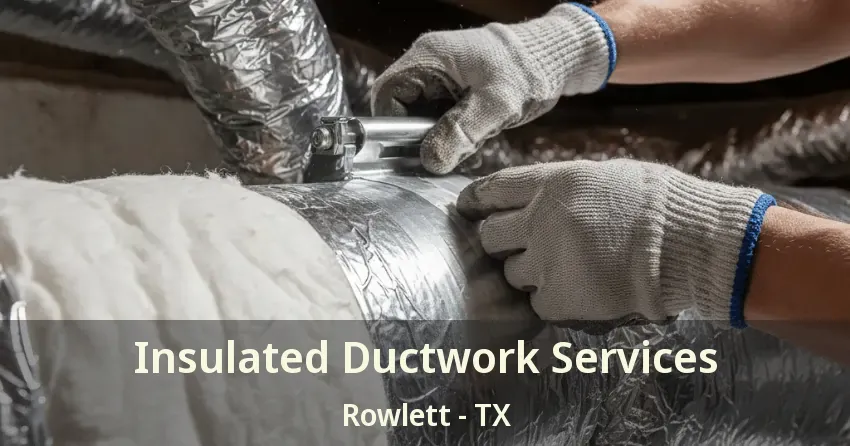 Insulated Ductwork Services Rowlett - TX Insulated Ductwork Services Rowlett - TX