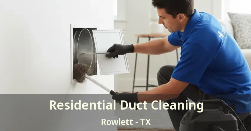 Residential Duct Cleaning Rowlett - TX Residential Duct Cleaning Rowlett - TX