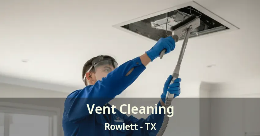 Vent Cleaning Rowlett - TX Vent Cleaning Rowlett - TX