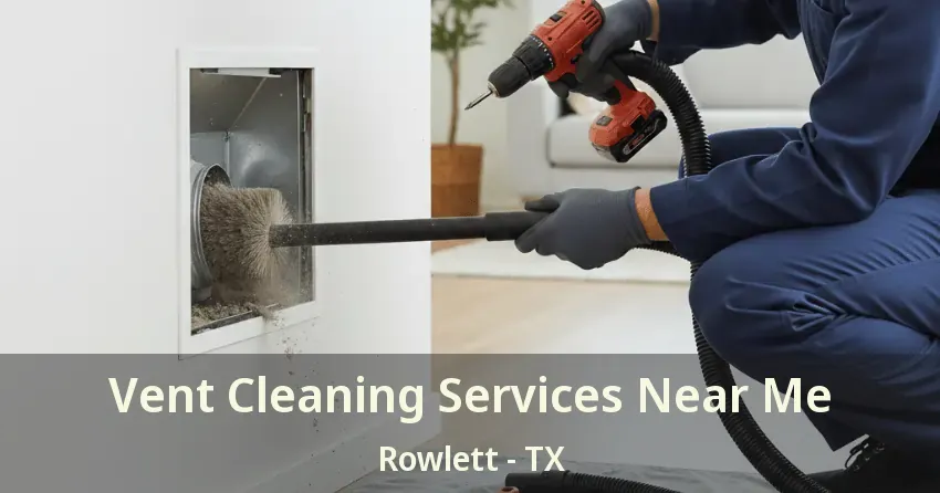 Vent Cleaning Services Near Me Rowlett - TX