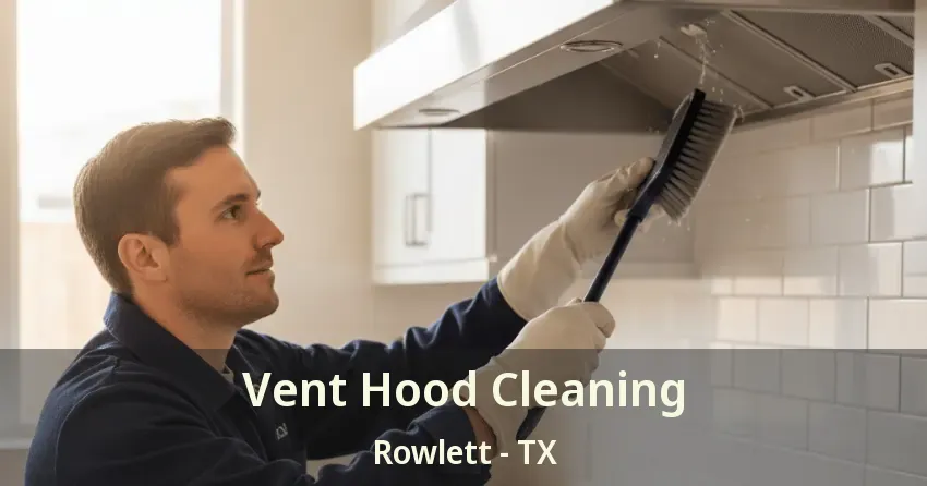 Vent Hood Cleaning Rowlett - TX