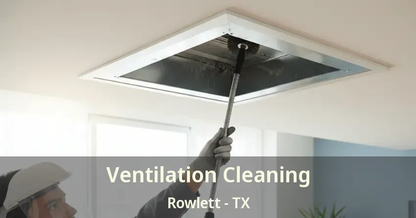 Ventilation Cleaning Rowlett - TX Ventilation Cleaning Rowlett - TX